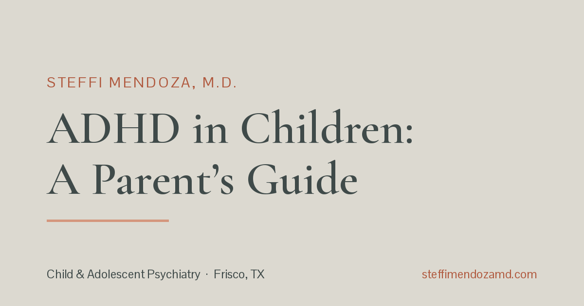 Steffi Mendoza, M.D. — ADHD in Children: A Parent’s Guide